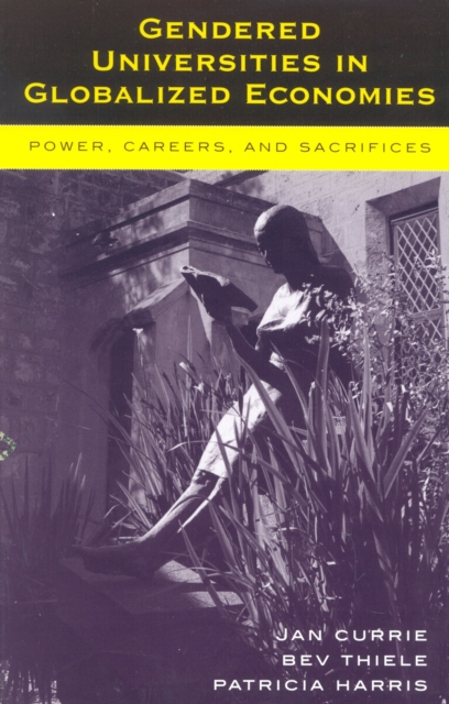 Gendered Universities in Globalized Economies : Power, Careers, and Sacrifices, Hardback Book