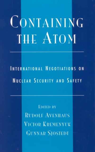 Containing the Atom : International Negotiations on Nuclear Security and Safety, Hardback Book