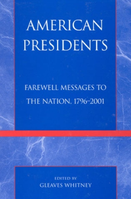 American Presidents : Their Farewell Messages to the Nation, 1796-2001, Hardback Book