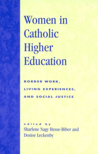 Women in Catholic Higher Education : Border Work, Living Experiences, and Social Justice, Hardback Book