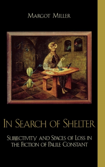In Search of Shelter : Subjectivity and Spaces of Loss in the Fiction of Paule Constant, Hardback Book