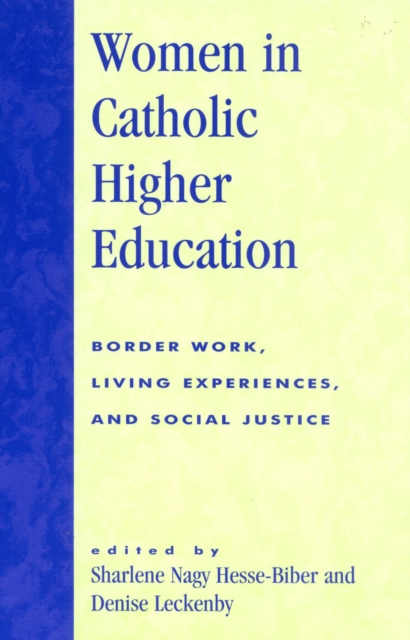 Women in Catholic Higher Education : Border Work, Living Experiences, and Social Justice, Paperback / softback Book