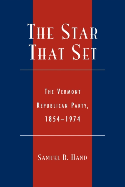The Star That Set : The Vermont Republican Party, 1854-1974, Paperback / softback Book