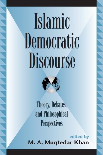 Islamic Democratic Discourse : Theory, Debates, and Philosophical Perspectives, Hardback Book