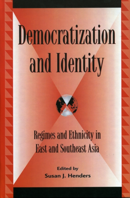 Democratization and Identity : Regimes and Ethnicity in East and Southeast Asia, Hardback Book