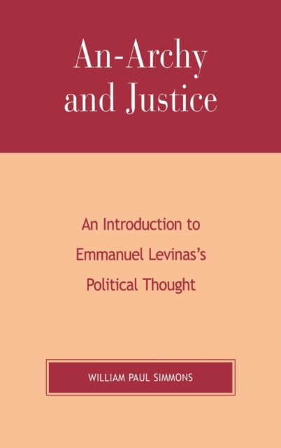 An-archy and Justice : An Introduction to Emmanuel Levinas's Political Thought, Hardback Book