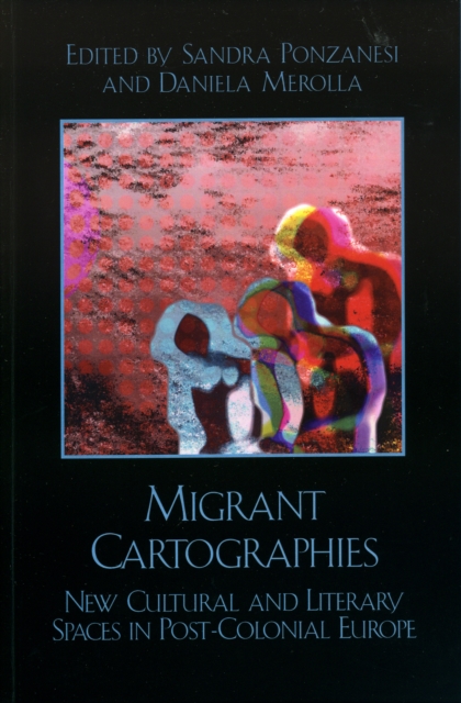 Migrant Cartographies : New Cultural and Literary Spaces in Post-Colonial Europe, Hardback Book