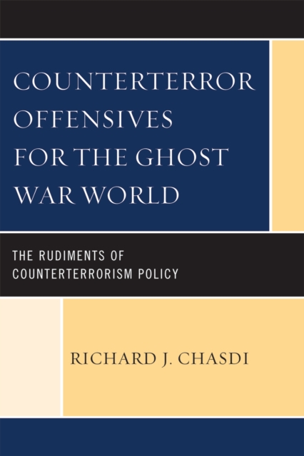 Counterterror Offensives for the Ghost War World : The Rudiments of Counterterrorism Policy, Hardback Book