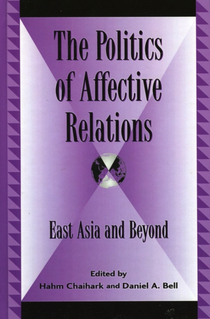 The Politics of Affective Relations : East Asia and Beyond, Hardback Book