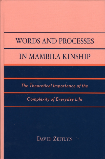 Words and Processes in Mambila Kinship : The Theoretical Importance of the Complexity of Everyday Life, Hardback Book