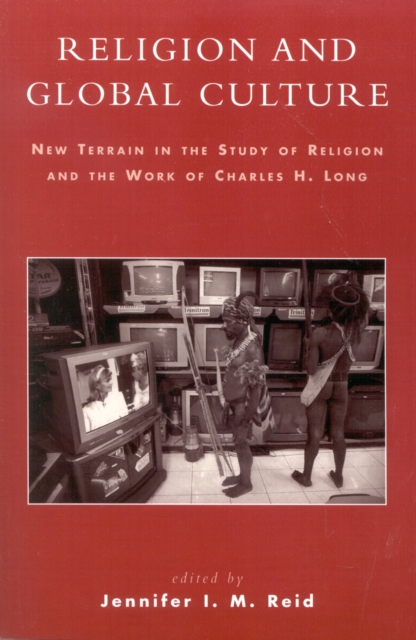 Religion and Global Culture : New Terrain in the Study of Religion and the Work of Charles H. Long, Paperback / softback Book