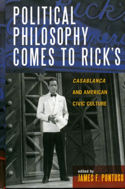 Political Philosophy Comes to Rick's : Casablanca and American Civic Culture, Hardback Book