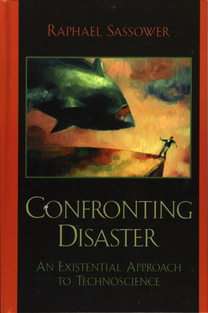 Confronting Disaster : An Existential Approach to Technoscience, Hardback Book