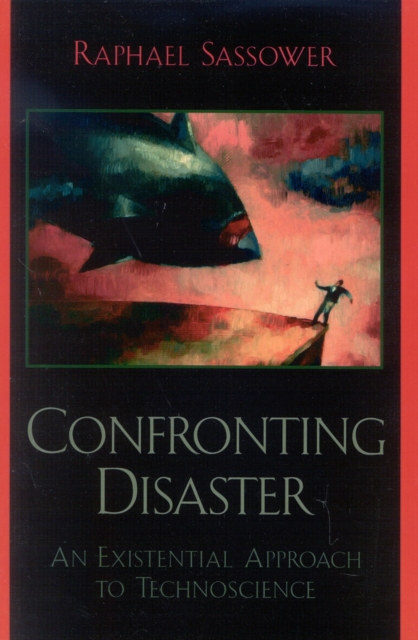 Confronting Disaster : An Existential Approach to Technoscience, Paperback / softback Book