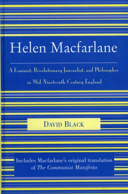 Helen Macfarlane : A Feminist, Revolutionary Journalist, and Philosopher in Mid-Nineteenth-Century England, Hardback Book