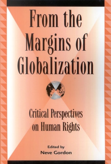 From the Margins of Globalization : Critical Perspectives on Human Rights, Hardback Book