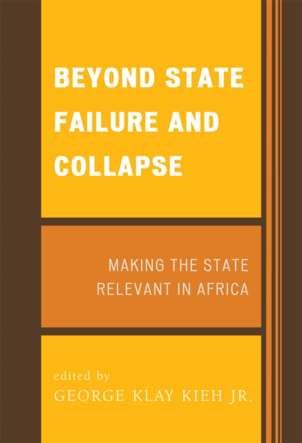 Beyond State Failure and Collapse : Making the State Relevant in Africa, Hardback Book