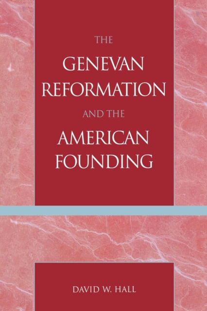 The Genevan Reformation and the American Founding, Paperback / softback Book