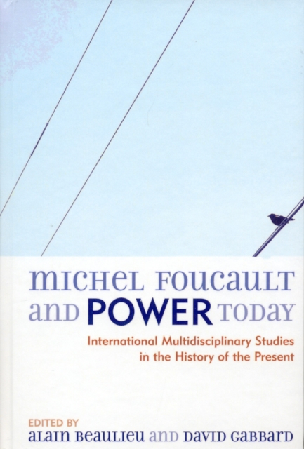 Michel Foucault and Power Today : International Multidisciplinary Studies in the History of the Present, Hardback Book