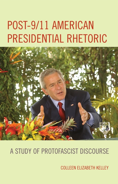 Post-9/11 American Presidential Rhetoric : A Study of Protofascist Discourse, Hardback Book