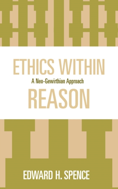 Ethics Within Reason : A Neo-Gewirthian Approach, Hardback Book