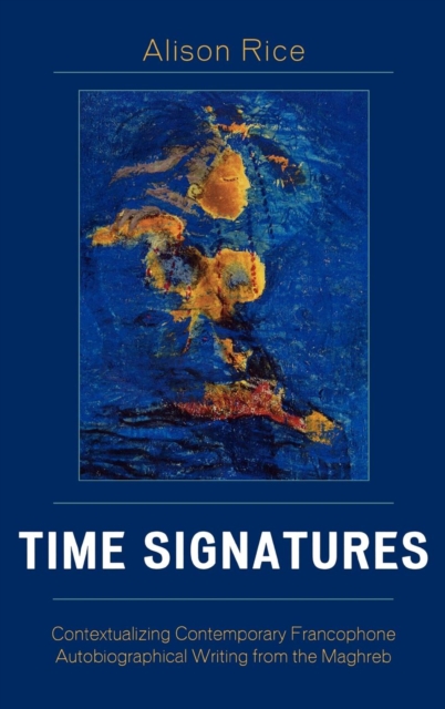 Time Signatures : Contextualizing Contemporary Francophone Autobiographical Writing from the Maghreb, Hardback Book