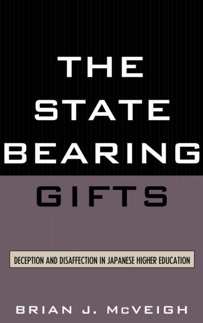 The State Bearing Gifts : Deception and Disaffection in Japanese Higher Education, Paperback / softback Book