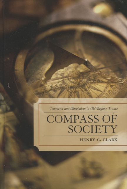 Compass of Society : Commerce and Absolutism in Old-Regime France, Hardback Book