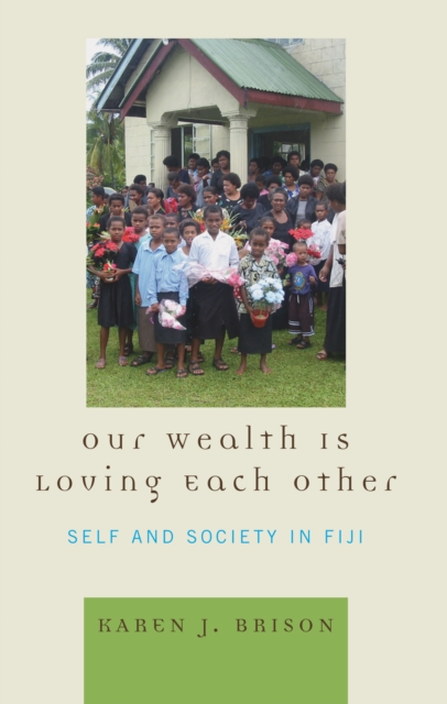 Our Wealth is Loving Each Other : Self and Society in Fiji, Hardback Book