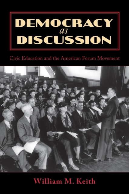 Democracy as Discussion : Civic Education and the American Forum Movement, Hardback Book