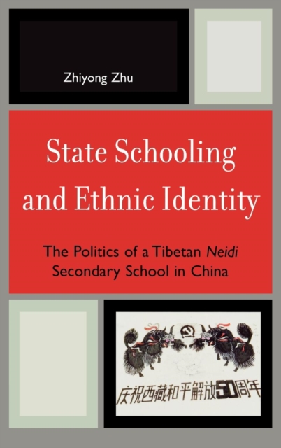 State Schooling and Ethnic Identity : The Politics of a Tibetan Neidi Secondary School in China, Hardback Book