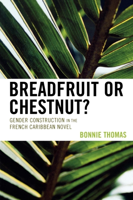 Breadfruit or Chestnut? : Gender Construction in the French Caribbean Novel, Paperback / softback Book