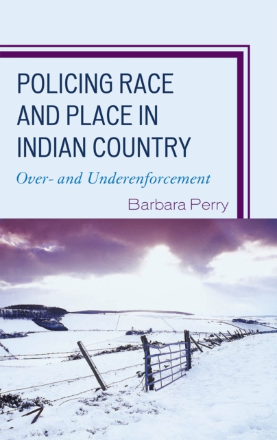 Policing Race and Place in Indian Country : Over- and Under-enforcement, Hardback Book