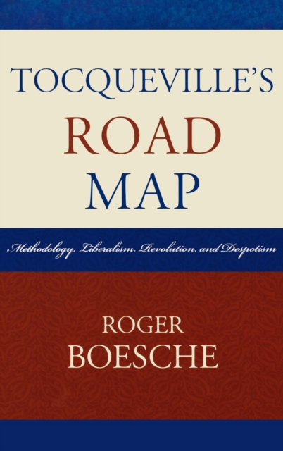 Tocqueville's Road Map : Methodology, Liberalism, Revolution, and Despotism, Hardback Book