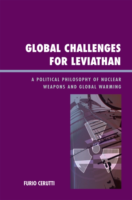 Global Challenges for Leviathan : A Political Philosophy of Nuclear Weapons and Global Warming, Hardback Book