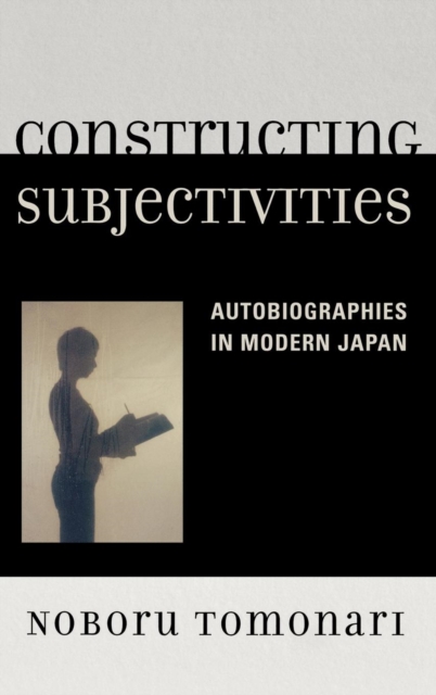Constructing Subjectivities : Autobiographies in Modern Japan, Hardback Book