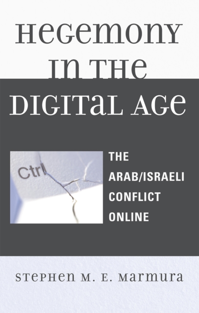 Hegemony in the Digital Age : The Arab/Israeli Conflict Online, Hardback Book