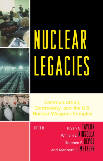 Nuclear Legacies : Communication, Controversy, and the U.S. Nuclear Weapons Complex, Paperback / softback Book
