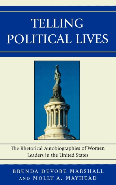 Telling Political Lives : The Rhetorical Autobiographies of Women Leaders in the United States, Hardback Book