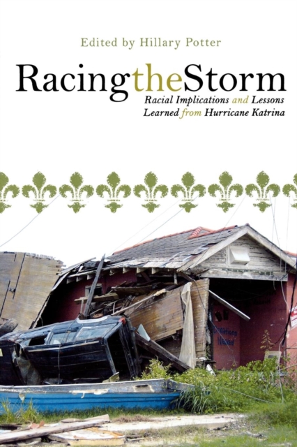 Racing the Storm : Racial Implications and Lessons Learned from Hurricane Katrina, Paperback / softback Book