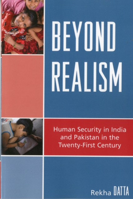 Beyond Realism : Human Security in India and Pakistan in the Twenty-First Century, Paperback / softback Book