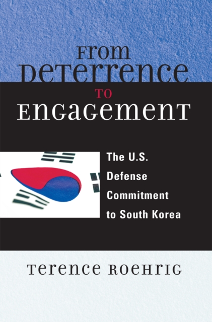 From Deterrence to Engagement : The U.S. Defense Commitment to South Korea, Paperback / softback Book