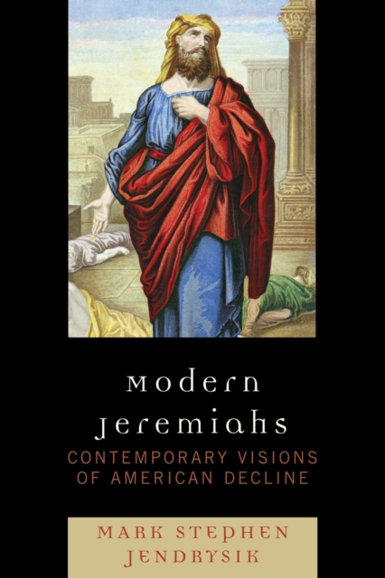 Modern Jeremiahs : Contemporary Visions of American Decline, Hardback Book