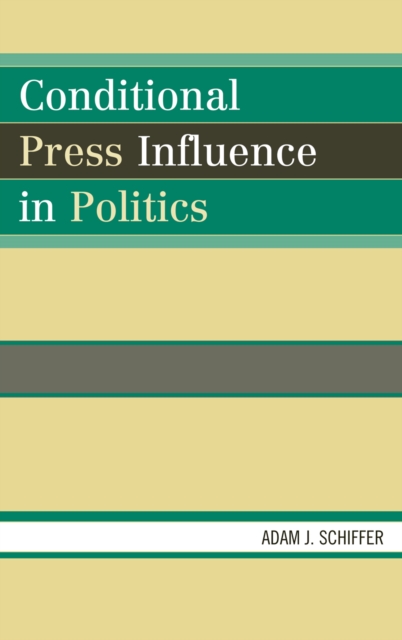 Conditional Press Influence in Politics, Hardback Book