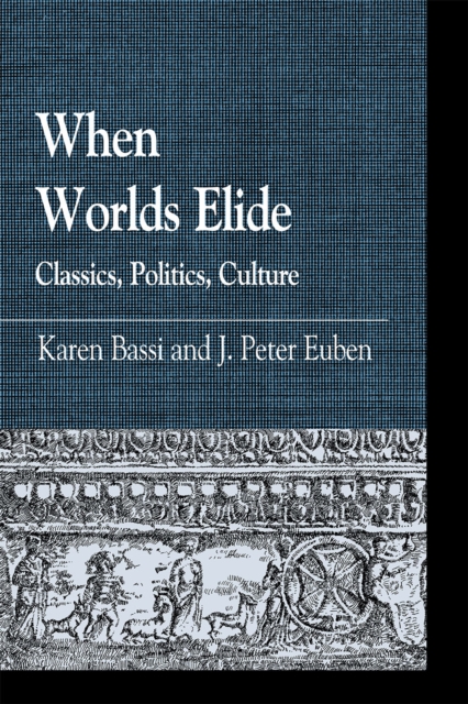 When Worlds Elide : Classics, Politics, Culture, Hardback Book