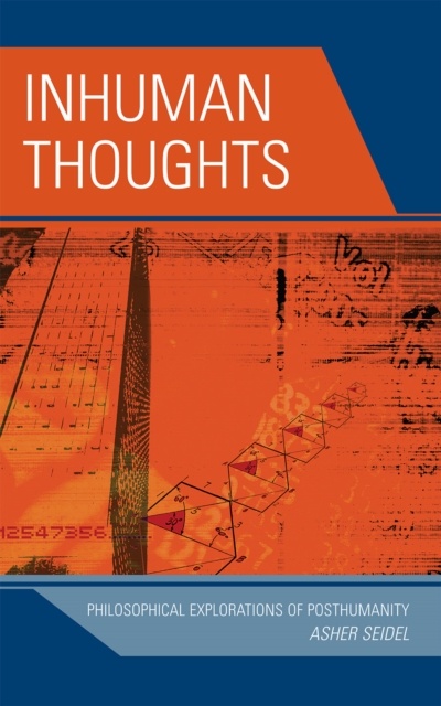 Inhuman Thoughts : Philosophical Explorations of Posthumanity, Hardback Book