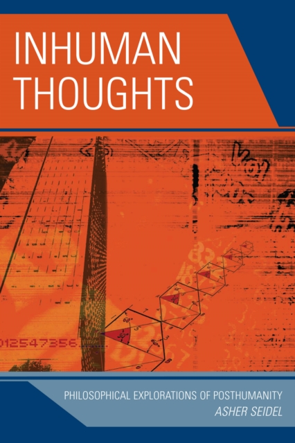 Inhuman Thoughts : Philosophical Explorations of Posthumanity, Paperback / softback Book