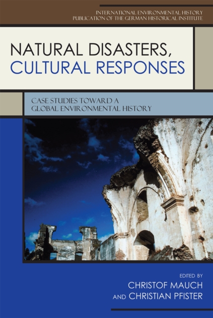 Natural Disasters, Cultural Responses : Case Studies toward a Global Environmental History, Hardback Book