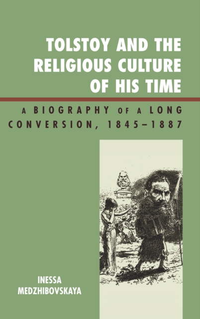 Tolstoy and the Religious Culture of His Time : A Biography of a Long Conversion, 1845-1885, Hardback Book