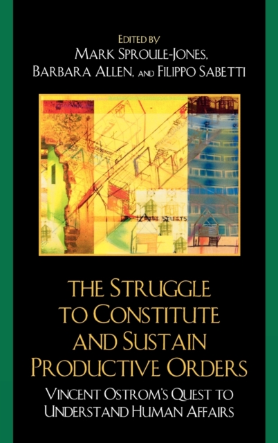 The Struggle to Constitute and Sustain Productive Orders : Vincent Ostrom's Quest to Understand Human Affairs, Hardback Book